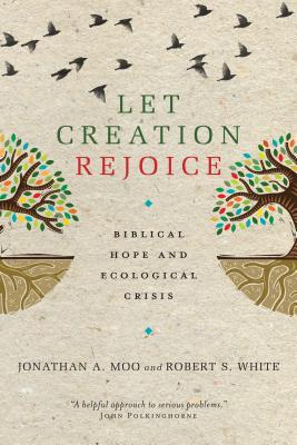 Let Creation Rejoice: Biblical Hope and Ecological Crisis (Paperback)
