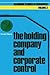 The holding company and corporate control (Nijenrode Studies in Econometrics, 3)