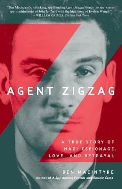 Agent Zigzag: A True Story of Nazi Espionage, Love, and Betrayal