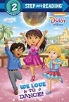 We Love to Dance! (Dora and Friends) (Step into Reading)