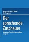 Der sprechende Zuschauer: Wir wir uns Fernsehen kommunikativ aneignen (German Edition) Der sprechende Zuschauer: Wir wir uns Fernsehen kommunikativ aneignen (German Edition)