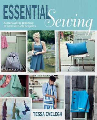 Essential Sewing: A Manual for Learning to Sew With 25 Projects (Hardcover)