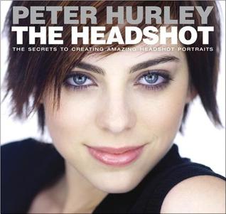 Headshot, The: The Secrets to Creating Amazing Headshot Portraits (Voices That Matter)