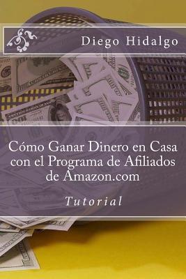 C�mo Ganar Dinero En Casa Con El Programa de Afiliados de Amazon.com: Tutorial
