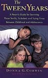The Tween Years : A Parent's Guide for Surviving Those Terrific, Turbulent, and Trying Times The Tween Years : A Parent's Guide for Surviving Those Terrific, Turbulent, and Trying Times