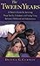 The Tween Years : A Parent's Guide for Surviving Those Terrific, Turbulent, and Trying Times