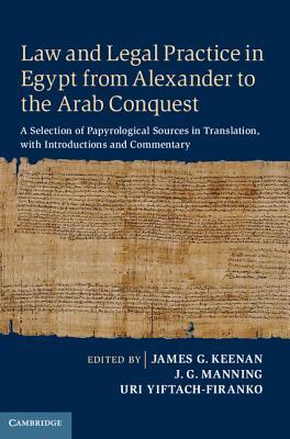 Law and Legal Practice in Egypt from Alexander to the Arab Conquest: A Selection of Papyrological Sources in Translation, with Introductions and Commentary (Hardcover)