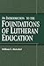 An Introduction to the Foundations of Lutheran Education