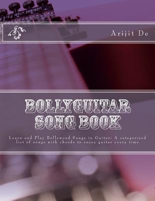 Bollyguitar Song Book: Learn and Play Bollywood Songs in Guitar: A Categorized List of Songs with Chords to Enjoy Guitar Every Time