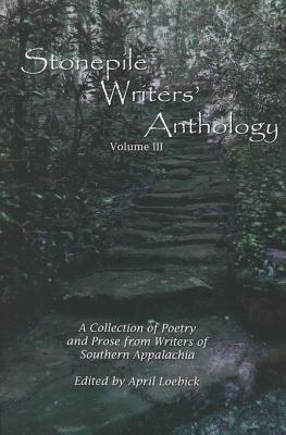 The Stonepile Writers' Anthology: A Collection of Poetry and Prose from the Writers of Southern Appalachia
