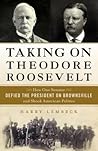 Taking on Theodore Roosevelt by Harry Lembeck