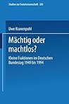 Mächtig oder machtlos?: Kleine Fraktionen im Deutschen Bundestag 1949 bis 1994 (Studien zur Sozialwissenschaft, 205) (German Edition)