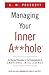 Managing Your Inner A**hole: An Unusual Education in the Fundamentals of Emotional Intelligence