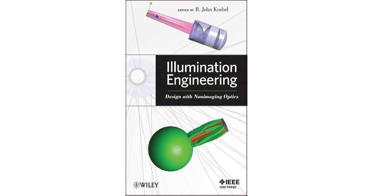 Illumination Engineering Design with Nonimaging Optics by R John Koshel