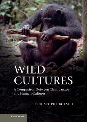 Wild Cultures: A Comparison between Chimpanzee and Human Cultures (Hardcover)