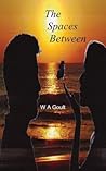 The Spaces Between by W.A. Goult The Spaces Between by W.A. Goult