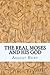 The Real Moses and His God by August Hunt