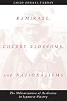 Kamikaze, Cherry Blossoms, and Nationalisms: The Militarization of Aesthetics in Japanese History