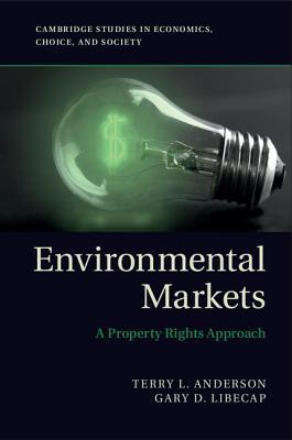 Environmental Markets: A Property Rights Approach (Cambridge Studies in Economics, Choice, and Society)