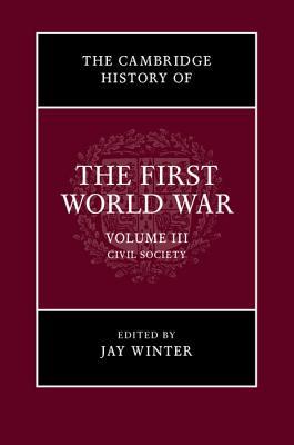 The Cambridge History of the First World War, Volume 3: Civil Society (Kindle Edition)