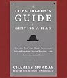 The Curmudgeon's Guide to Getting Ahead: Dos and Don'ts of Right Behavior, Tough Thinking, Clear Writing, and Living a Good Life
