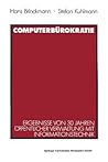 Computerbürokratie: Ergebnisse von 30 Jahren öffentlicher Verwaltung mit Informationstechnik (German Edition) Computerbürokratie: Ergebnisse von 30 Jahren öffentlicher Verwaltung mit Informationstechnik (German Edition)