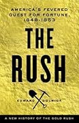 The Rush: America's Fevered Quest for Fortune, 1848-1853