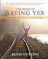 The Magic of Saying Yes: Answering Your Heart's True Calling