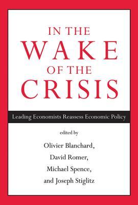 In the Wake of the Crisis: Leading Economists Reassess Economic Policy (Mit Press)