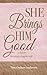 She Brings Him Good: 31 days to becoming a happier wife