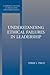 Understanding Ethical Failures in Leadership (Cambridge Studies in Philosophy and Public Policy)