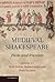 Medieval Shakespeare: Pasts...