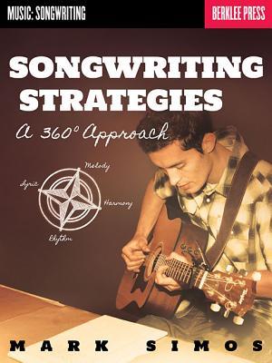 Songwriting Strategies: A 360-Degree Approach (Music: Songwriting)
