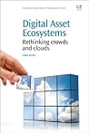 Digital Asset Ecosystems: Rethinking crowds and clouds (Chandos Information Professional Series)