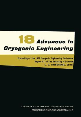 Advances in Cryogenic Engineering, Volume 18: Proceedings of the 1972. Cryogenic Engineering Conference. National Bureau of Standards. Boulder, Colorado. August 9-11, 1972