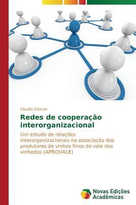 Redes de cooperação interorganizacional: Um estudo de relações interorganizacionais na associação dos produtores de vinhos finos do vale dos vinhedos (APROVALE) (Portuguese Edition)