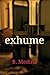 exhume by B. Medina