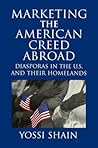 Marketing the American Creed Abroad: Diasporas in the U.S. and their Homelands