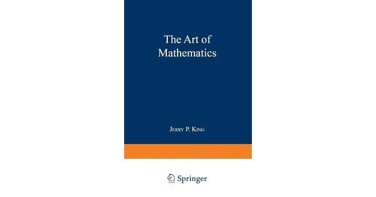 The Art Of Mathematics By Jerry P King The art of mathematics by jerry p king