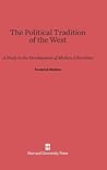 The Political Tradition of the West: A Study in the Development of Modern Liberalism The Political Tradition of the West: A Study in the Development of Modern Liberalism