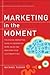 Marketing in the Moment: The Digital Marketing Guide to Generating More Sales and Reaching Your Customers First