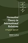 Normative Theory in International Relations: A Pragmatic Approach (Studies in International Relations)