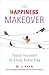 The Happiness Makeover: Teach Yourself to Enjoy Every Day (From the Author of Attitudes of Gratitude)