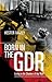Born in the GDR: Life in th...