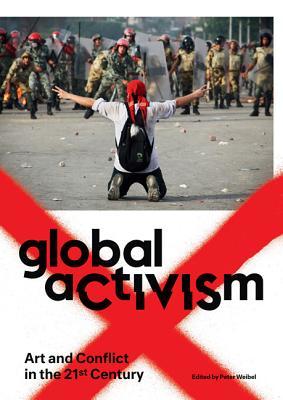 Global Activism: Art and Conflict in the 21st Century (Mit Press)
