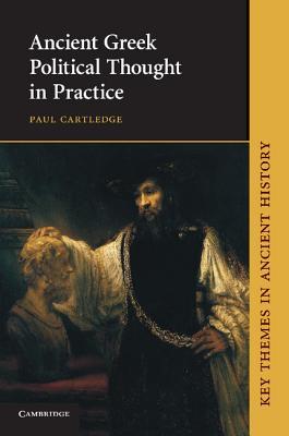 Ancient Greek Political Thought in Practice (Key Themes in Ancient History)