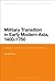 Military Transition in Early Modern Asia, 1400-1750: Cavalry, Guns, Government and Ships