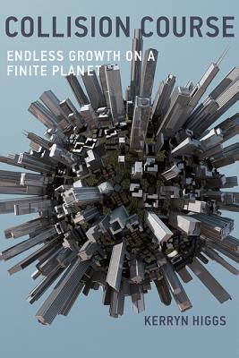 Collision Course: Endless Growth on a Finite Planet (Hardcover)