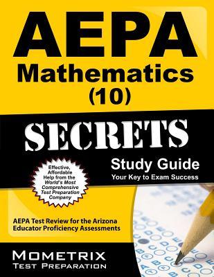 AEPA Mathematics (10) Secrets Study Guide: AEPA Test Review for the Arizona Educator Proficiency Assessments