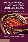 Competition Policy and Patent Law under Uncertainty: Regulating Innovation